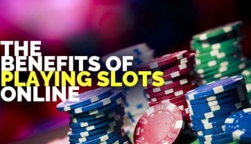 The Benefits Of Playing Slots Online